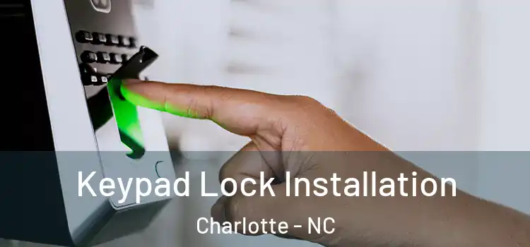 Keypad Lock Installation Charlotte - NC