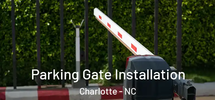 Parking Gate Installation Charlotte - NC